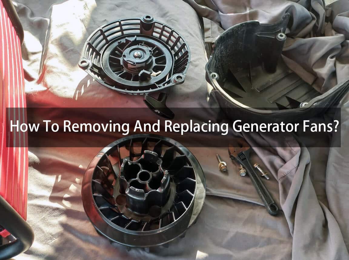 how to removing and replacing generator fans