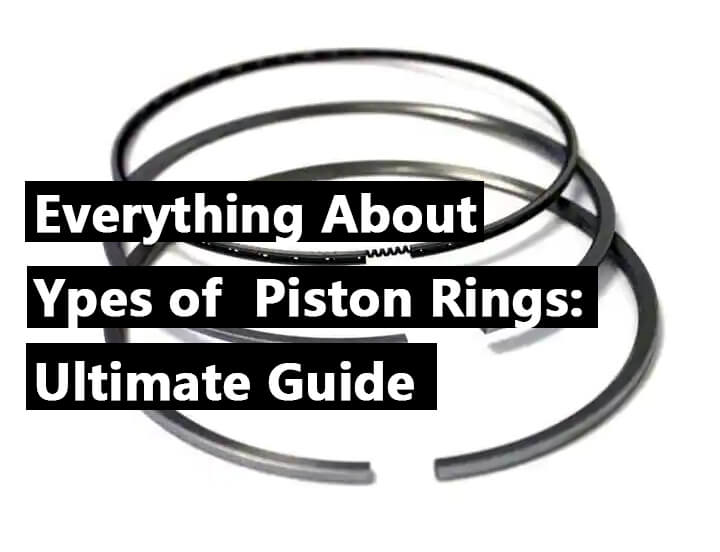 everything about types of piston rings ultimate guide