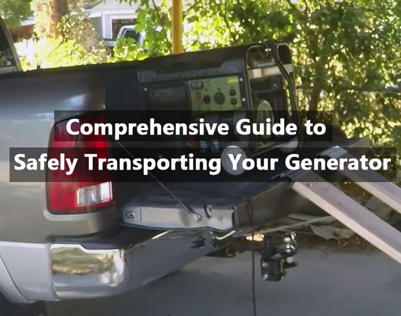 comprehensive guide to safely transporting your generator