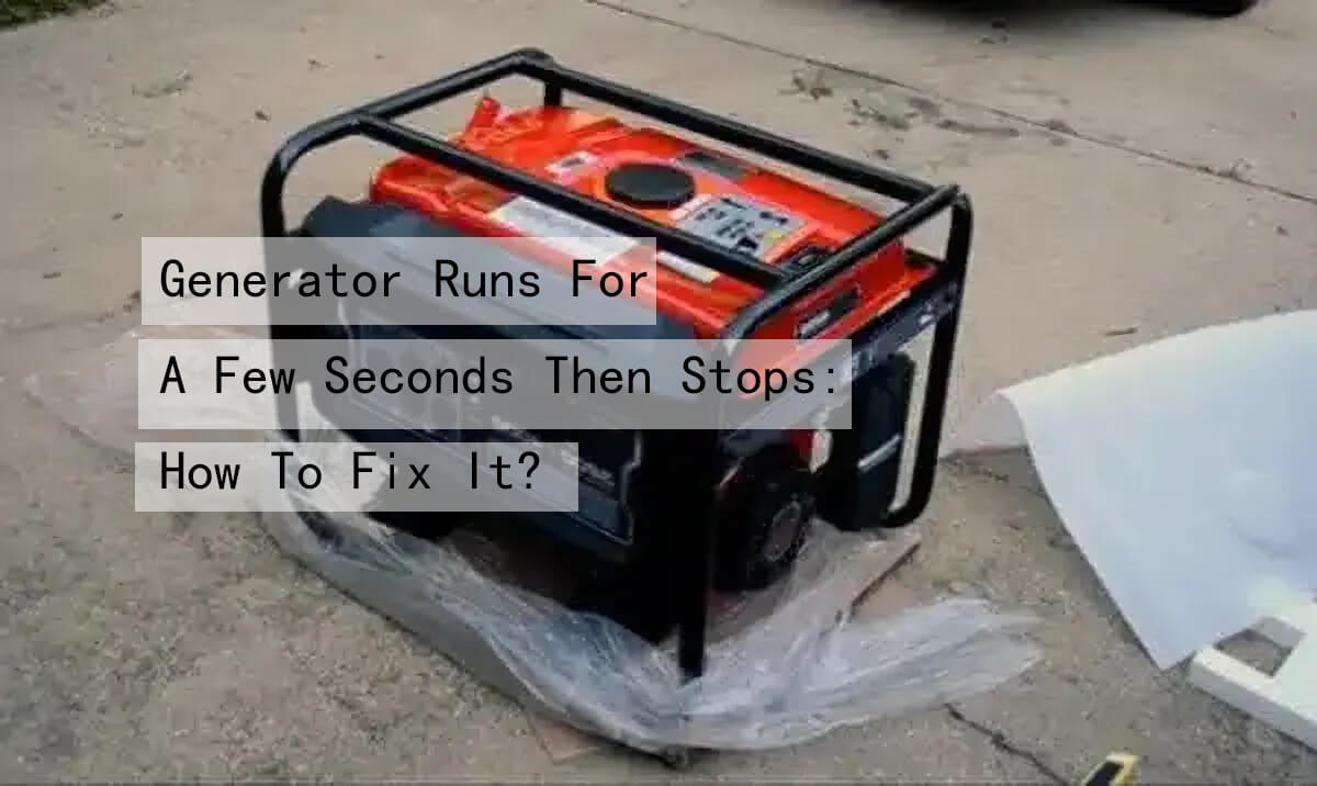 generator runs for a few seconds then stops how to fix it